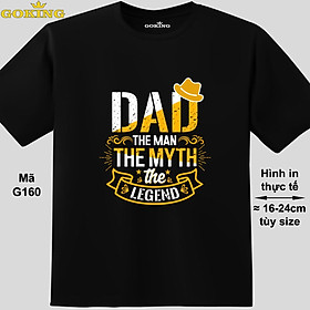 Dad The Man The Myth The Legend, mã G160. Hãy tỏa sáng như kim cương, qua chiếc áo thun Goking siêu hot cho nam nữ trẻ em, cặp đôi, gia đình, đội nhóm