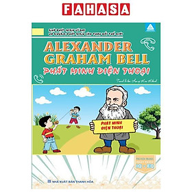 Nhà Phát Minh Vĩ Đại Và Những Phát Minh Làm Thay Đổi Thế Giới - Alexander Graham Bell Phát Minh Điện Thoại