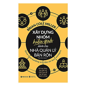 Tủ sách hay dành cho nhà quản lý: Xây Dựng Nhóm Hiệu Quả Dành Cho Nhà Quản Lý Bận Rộn ( Tặng kèm Bookmark Happy Life)