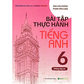 Bài Tập Thực Hành Tiếng Anh 6 (Không Đáp Án) - Dùng Kèm SGK TA 6 GLOBAL SUCCESS 