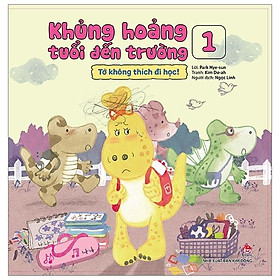 Khủng Hoảng Tuổi Đến Trường 1: Tớ Không Thích Đi Học