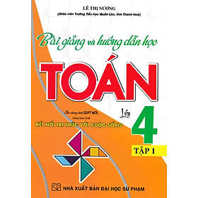 Bài Giảng Và Hướng Dẫn Học Toán Lớp 4 - Tập 1 (Dùng Kèm SGK Kết Nối Tri Thức Với Cuộc Sống)_HA