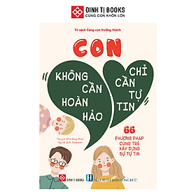Sách - Con không cần hoàn hảo, con chỉ cần tự tin - 66 phương pháp cùng trẻ xây dựng sự tự tin Đinh Tị Books