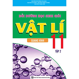 Bồi Dưỡng Học Sinh Giỏi Vật Lí Lớp 11 Tập 2 - Quang Hình - KV