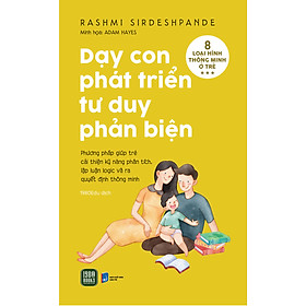 DẠY CON PHÁT TRIỂN TƯ DUY PHẢN BIỆN - Rashmi Sirdeshpande - 1980Edu dịch - (bìa mềm)