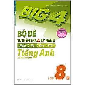Sách - Big 4 Bộ Đề Tự Kiểm Tra 4 Kỹ Năng Nghe - Nói - Đọc - Viết Cơ Bản Và Nâng Cao Tiếng Anh Lớp 8 - Tập 2 - Megabook