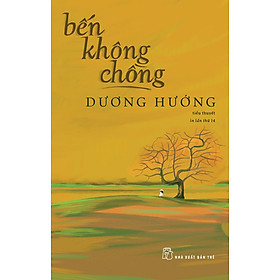 (Tái bản năm 2025) BẾN KHÔNG CHỒNG – Dương Hướng  - NXB Trẻ