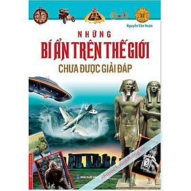 Sách - Những Bí Ẩn Trên Thế Giới Chưa Được Giải Đáp - Bìa Mềm - Minh Thắng
