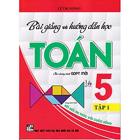Bài giảng và hướng dẫn học toán 5 - tập 1 (Kết nối tri thức)