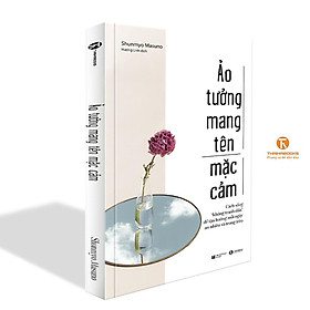 Sách - Ảo Tưởng Mang Tên Mặc Cảm - Cách Sống “Không Tranh Đấu” Để Tận Hưởng Mỗi Ngày An Nhiên Và Trong Trẻo - Thái Hà Books
