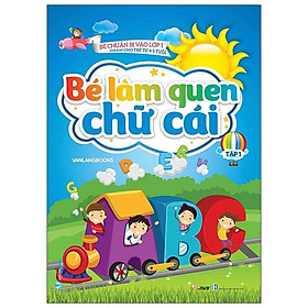 Bé Chuẩn Bị Vào Lớp 1 - Bé Làm Quen Chữ Cái - Tập 1 (Dành Cho Trẻ Từ 4-5 Tuổi)