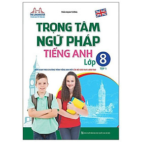 Trọng Tâm Ngữ Pháp Tiếng Anh Lớp 8 - Tập 1 (Tái Bản 01)