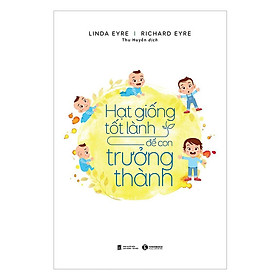 Sách - Hạt Giống Tốt Lành Để Con Trưởng Thành