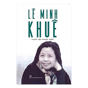 Sách - Lê Minh Khuê - Tuyển Tập Truyện Ngắn Và Vừa - NXB Trẻ