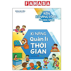 Sách - Rèn Kĩ Năng Sống Cho Học Sinh - Kĩ Năng Quản Lí Thời Gian