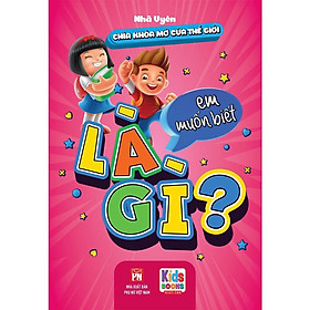 Sách - 10 Vạn Câu Hỏi - Chìa Khóa Mở Cửa Thế Giới - Em Muốn Biết Là Gì - Nhã Uyên - Việt Thư
