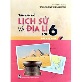 Sách - Tập Bản Đồ Lịch Sử Và Địa Lí Lớp 6 - Phần Lịch Sử