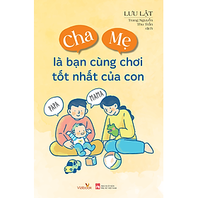 Cha Mẹ Là Bạn Cùng Chơi Tốt Nhất Của Con – Dạy con không cáu gắt - Học làm cha mẹ hiệu quả