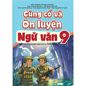 Sách - Củng Cố Và Ôn Luyện Ngữ Văn 9 - Biên soạn theo chương trình GDPT mỚI - ndbooks