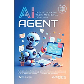 AI Agent – Thiết Kế, Thực Hành Và Kiến Tạo Tác Nhân Thông Minh