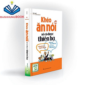 Sách: Khéo Ăn Nói Sẽ Có Được Thiên Hạ - Xây Dựng Mối Quan Hệ Nhờ Tài Ăn Nói ( Bản Đặc Biệt)