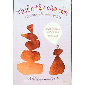 Thiền Tập Cho Con: Liệu Pháp Nuôi Dưỡng Tâm Hồn