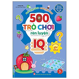 500 Trò Chơi Rèn Luyện IQ (4-10 Tuổi) - Khả Năng Ghi Nhớ