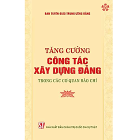 Tăng cường công tác xây dựng Đảng trong các cơ quan báo chí