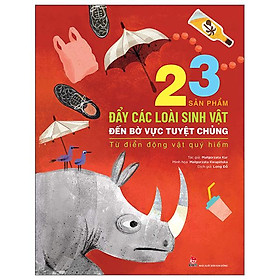 Từ Điển Động Vật Quý Hiếm - 23 Sản Phẩm Đẩy Các Loài Sinh Vật Đến Bờ Vực Tuyệt Chủng