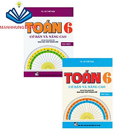 Sách - Combo Toán Cơ Bản Và Nâng Cao Lớp 6 (Tập 1+Tập 2) - Biên Soạn Theo Chương Trình Giáo Dục Phổ Thông Mới