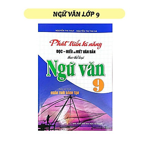 Phát Triển Kĩ Năng Đọc - Hiểu Và Viết Văn Bản Theo Thể Loại Môn Ngữ Văn Lớp 9 (Bám Sát SGK: Chân Trời Sáng Tạo) HA