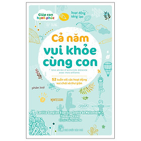 Giúp Con Hạnh Phúc - Cả Năm Vui Khỏe Cùng Con - 52 Tuần Với Các Hoạt Động Vui Chơi Và Thư Giãn