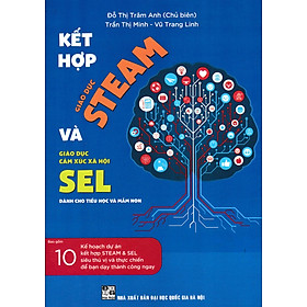 Kết Hợp Giáo Dục STEAM Và Giáo Dục Cảm Xúc Xã Hội SEL Dành Cho Tiểu Học Và Mầm Non - HA