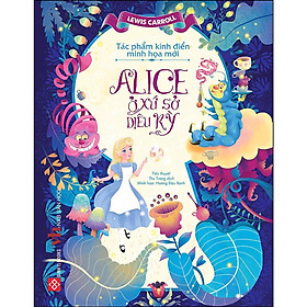 Sách - Tác Phẩm Kinh Điển Minh Họa Mới - Alice Ở Xứ Sở Diệu Kỳ - Đinh Tị Books