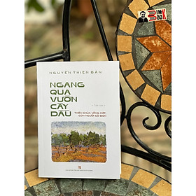 NGANG QUA VƯỜN CÂY DẦU - Nguyễn Thiện Bản – Nxb Tổng hợp Tp Hồ Chí Minh (bìa mềm)