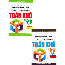 Combo Định Hướng Và Phát Triển Tư Duy Giải Bài Tập Toán Khó Lớp 7 (Dùng Chung Cho Các Bộ SGK Hiện Hành) (Bộ 2 Cuốn) - HA
