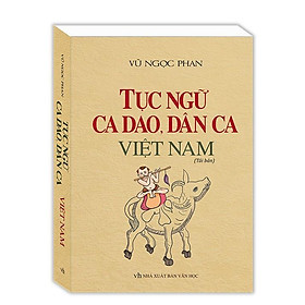 Sách - Tục Ngữ, Ca Dao, Dân Ca Việt Nam - Bìa Mềm - Vũ Ngọc Phan - Minh Thắng