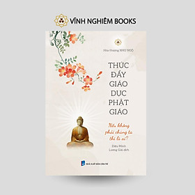 Sách - Thúc Đẩy Giáo Dục Phật Giáo - Nếu Không Phải Chúng Ta Thì Là Ai - Vĩnh Nghiêm Books
