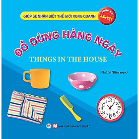 Giúp Bé Nhận Biết Thế Giới Xung Quanh - Đồ Dùng Hàng Ngày (Song ngữ Anh-Việt)