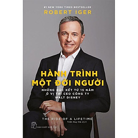 Hành Trình Một Đời Người - Những Đúc Kết Từ 15 Năm Ở Vị Trí CEO Công Ty Walt D.isney (NXB Trẻ) - Bản Quyền
