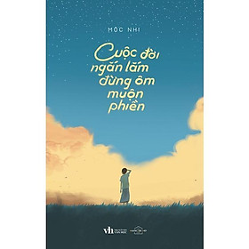 Sách - Cuộc Đời Ngắn Lắm Đừng Ôm Muộn Phiền - AZ Việt Nam