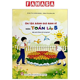 Ôn Tập, Đánh Giá Định Kì Môn Toán Lớp 5 - Tập 2 (Chân Trời) (Chuẩn)