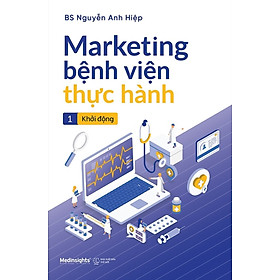 Marketing Bệnh Viện Thực Hành -Tập 1: Khởi Động _AL