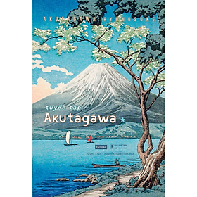 Tuyển tập Akutagawa I - Akutagawa Ryunosuke - Nguyễn Nam Trân dịch - NXB Hội Nhà Văn - Tao Đàn