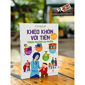 (In màu toàn bộ - Truyện tranh kiến thức tài chính) KHÉO KHÔN VỚI TIỀN - TRÁNH NHỮNG ƯU PHIỀN –  Lê Thị Thuý Sen - NXB Kim Đồng