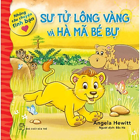 Sư Tử Lông Vàng Và Hà Mã Bé Bự (Những Câu Chuyện Tình Bạn) - Bản Quyền