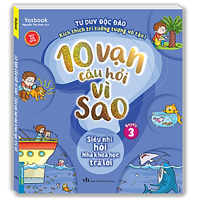 10 Vạn Câu Hỏi Vì Sao - Siêu Nhí Hỏi Nhà Khoa Học Trả Lời (Quyển 3) - Tái Bản