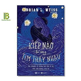 Sách - Kiếp Nào Ta Cũng Tìm Thấy Nhau - Câu Chuyện Về Những Linh Hồn Tri Kỷ Vĩnh Viễn Không Chia Lìa - Brian L.Weiss - Thái Hà Books