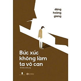 Sách - Bức Xúc không Làm Ta Vô Can (Tái bản 2024 - Đặng Hoàng Giang) - Nhà xuất bản Hội Nhà Văn