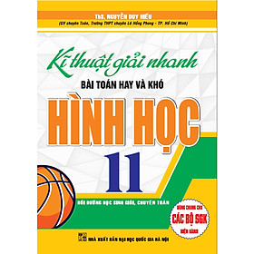 Kĩ Thuật Giải Nhanh Bài Toán Hay Và Khó Hình Học Lớp 11 ( Dùng Chung Cho Các Bộ SGK Hiện Hành )